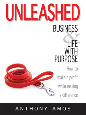 cover image of Unleashed: Business and Life With Purpose: How to Make a Profit While Making a Difference